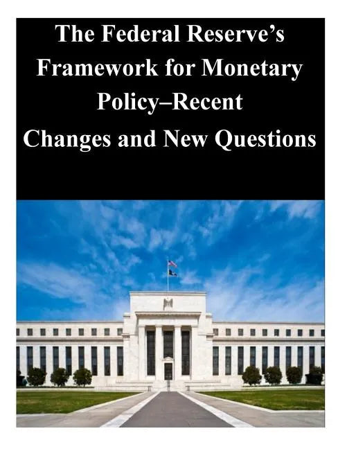 The Federal Reserve's Framework for Monetary Policy-Recent Changes and New Questions - Paperback