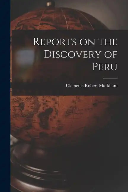 Reports on the Discovery of Peru - Paperback