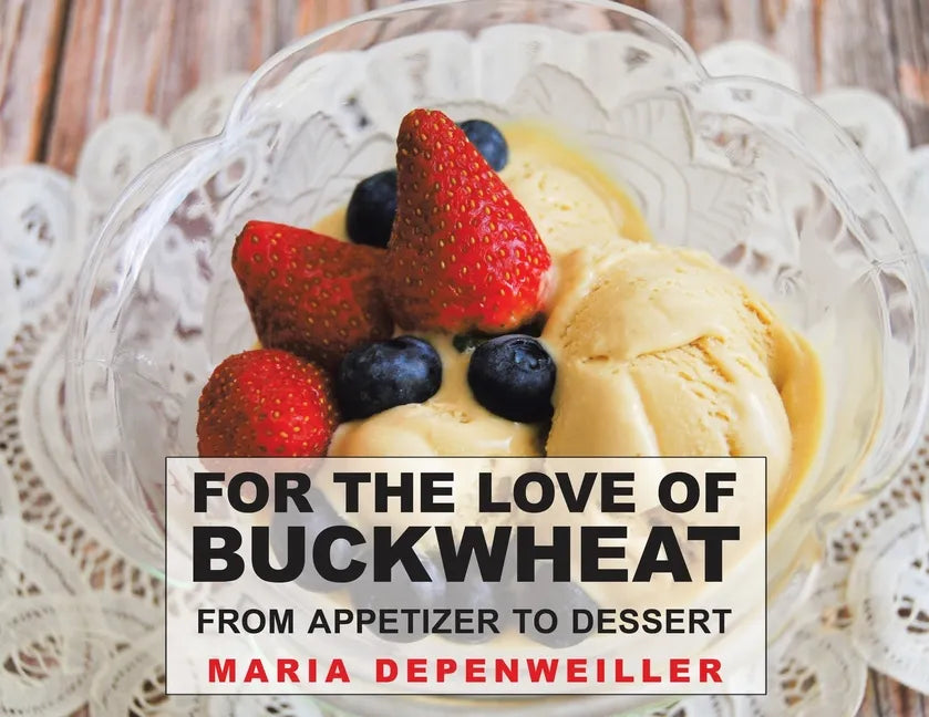 For the Love of Buckwheat: From Appetizer to Dessert - Paperback