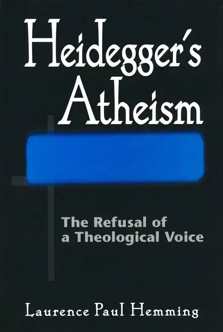 Heideggers Atheism: The Refusal of a Theological Voice - Hardcover