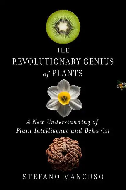 The Revolutionary Genius of Plants: A New Understanding of Plant Intelligence and Behavior - Hardcover