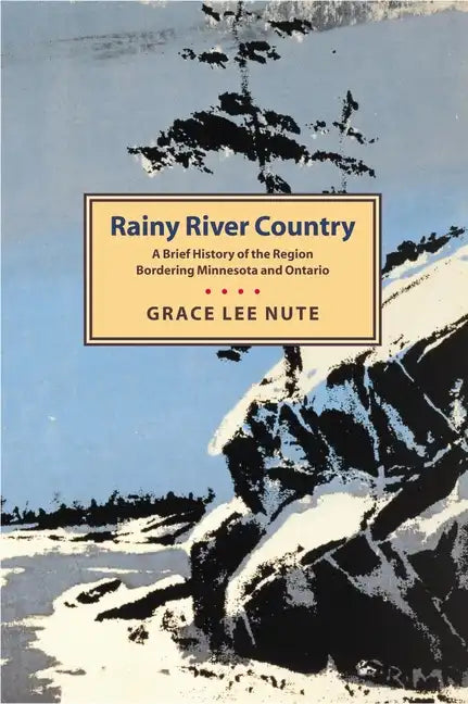 Rainy River Country: A Brief History of the Region Bordering Minnesota and Ontario - Paperback