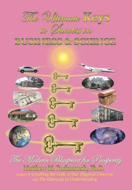 The Ultimate Keys to Success in Business and Science: The Modern Blueprint for Prosperity - Hardcover