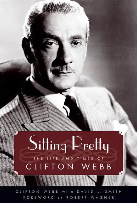 Sitting Pretty: The Life and Times of Clifton Webb - Paperback