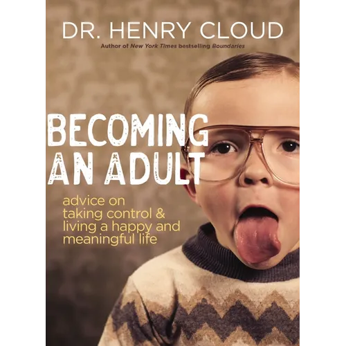 Becoming an Adult: Advice on Taking Control and Living a Happy, Meaningful Life - Paperback