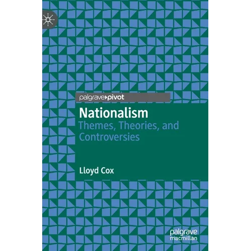 Nationalism: Themes, Theories, and Controversies - Hardcover