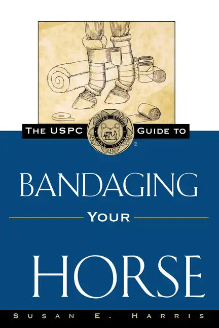 The Uspc Guide to Bandaging Your Horse - Hardcover