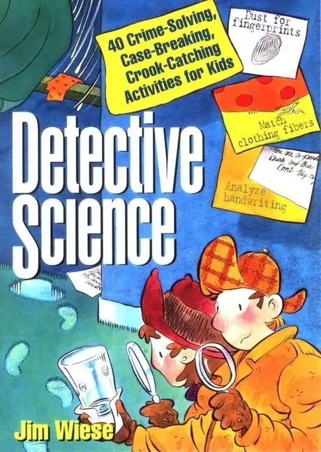 Detective Science: 40 Crime-Solving, Case-Breaking, Crook-Catching Activities for Kids - Paperback