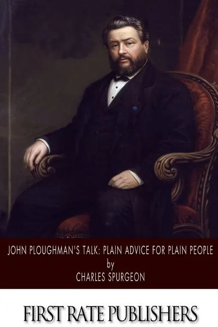 John Ploughman's Talk: Plain Advice for Plain People - Paperback