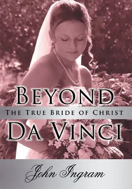 Beyond Da Vinci: The True Bride of Christ - Hardcover