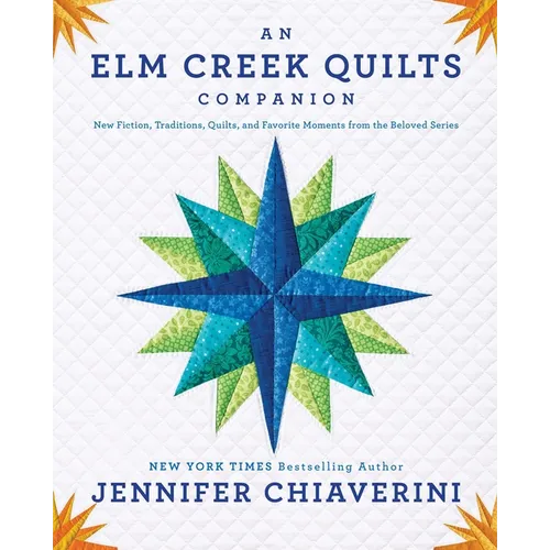 An Elm Creek Quilts Companion: New Fiction, Traditions, Quilts, and Favorite Moments from the Beloved Series - Paperback
