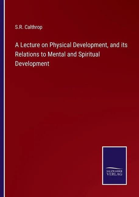 A Lecture on Physical Development, and its Relations to Mental and Spiritual Development - Paperback