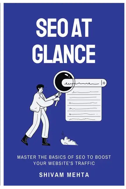 SEO At Glance: Master The Basics of SEO to boost your website's traffic - Paperback