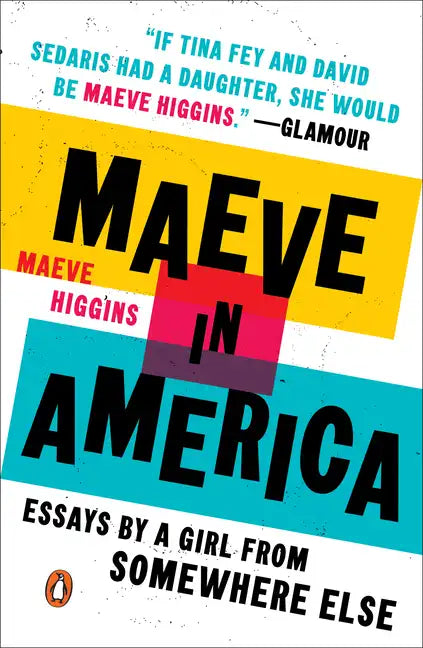 Maeve in America: Essays by a Girl from Somewhere Else - Paperback