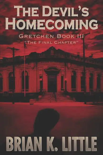 The Devil's Homecoming: Gretchen Book III The Final Chapters - Paperback