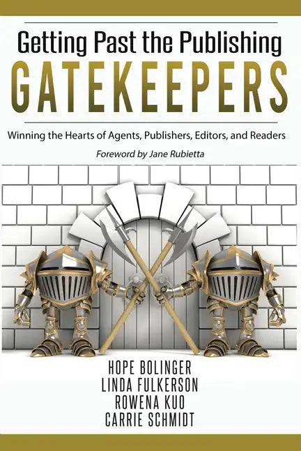 Getting Past the Publishing Gatekeepers: Winning the Hearts of Agents, Publishers, Editors, and Readers - Paperback