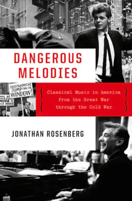 Dangerous Melodies: Classical Music in America from the Great War Through the Cold War - Hardcover