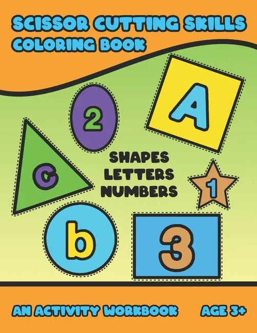 Scissor Cutting Skills: Early Learning Coloring Activity Book For Toddler Preschooler And Kinder To Play & Learn Alphabet Letters Counting Num - Paperback