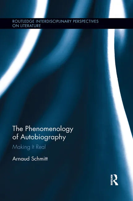 The Phenomenology of Autobiography: Making It Real - Paperback