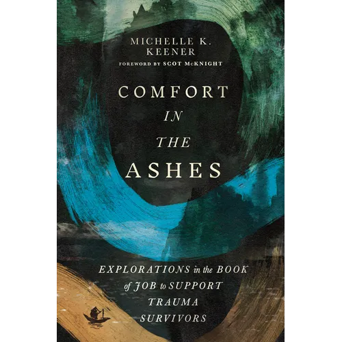 Comfort in the Ashes: Explorations in the Book of Job to Support Trauma Survivors - Paperback