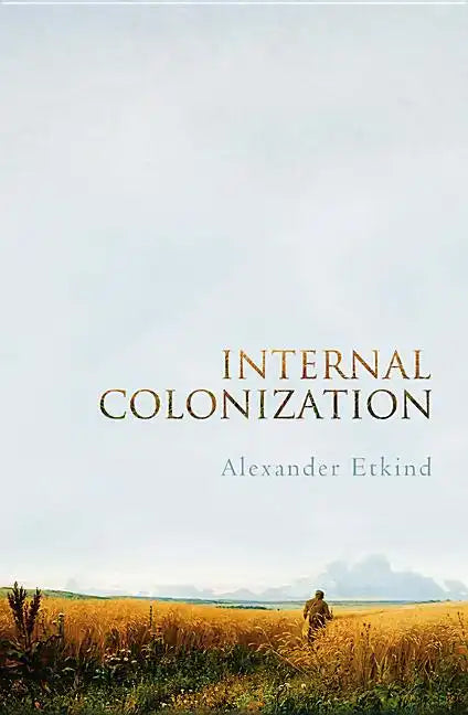 Internal Colonization: Russia's Imperial Experience - Hardcover