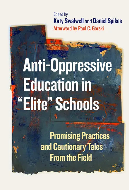 Anti-Oppressive Education in Elite Schools: Promising Practices and Cautionary Tales from the Field - Paperback
