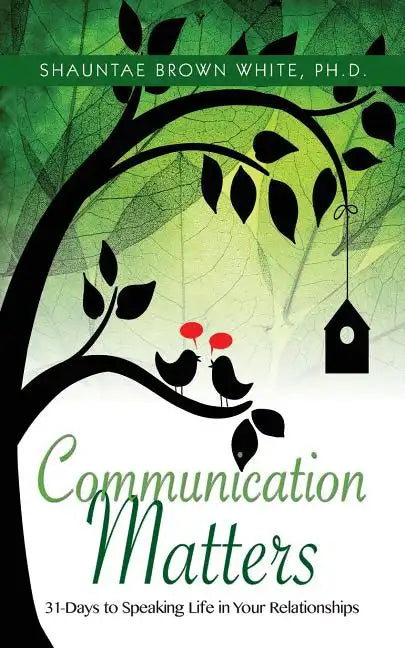 Communications Matters: 31 Days to Speaking Life in Your Relationships - Paperback