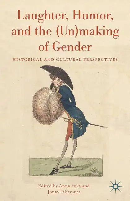 Laughter, Humor, and the (Un)Making of Gender: Historical and Cultural Perspectives - Hardcover