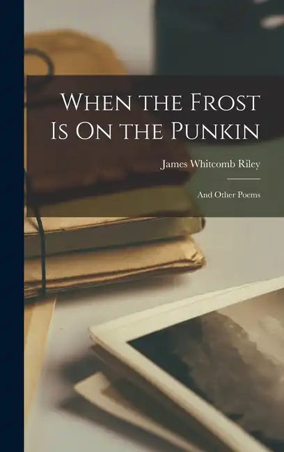 When the Frost Is On the Punkin: And Other Poems - Hardcover