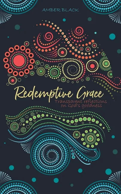 Redemptive Grace: Transparent reflections on God's goodness - Paperback