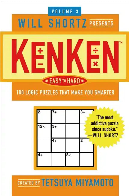 The Will Shortz Presents Kenken Easy to Hard, Volume 3: 100 Logic Puzzles That Make You Smarter - Paperback