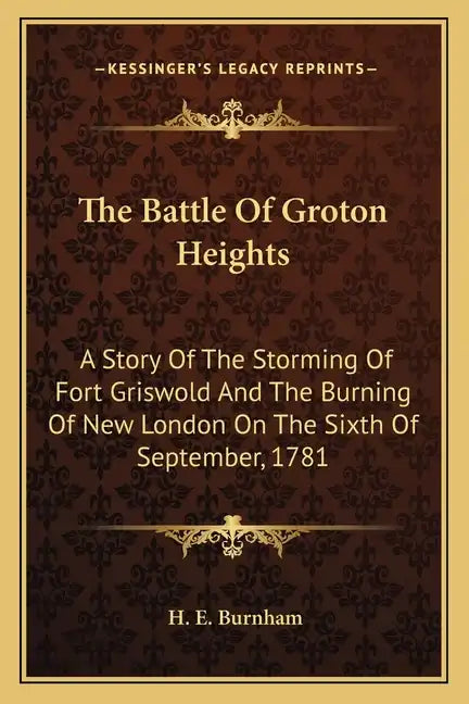 The Battle Of Groton Heights: A Story Of The Storming Of Fort Griswold And The Burning Of New London On The Sixth Of September, 1781 - Paperback