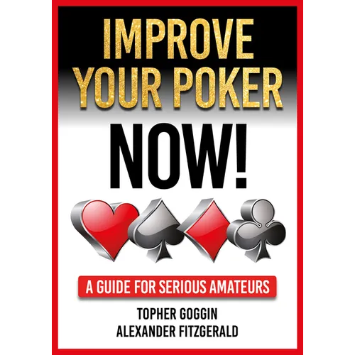 Improve Your Poker - Now!: A Guide for Serious Amateurs - Paperback