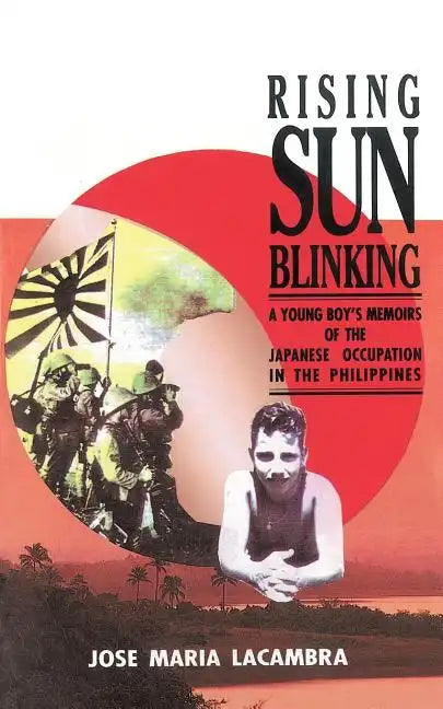Rising Sun Blinking: A Young Boy's Memoirs of the Japanese Occupation of the Philippines - Paperback