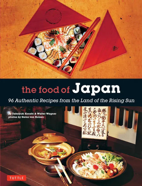 The Food of Japan: 96 Authentic Recipes from the Land of the Rising Sun - Paperback