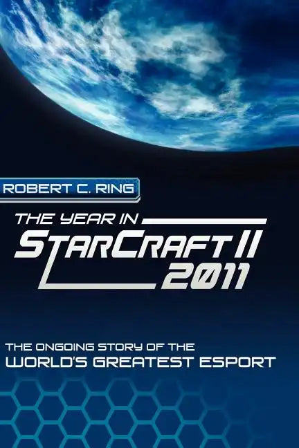 The Year in StarCraft II: 2011: The Ongoing Story of the World's Greatest Esport - Paperback
