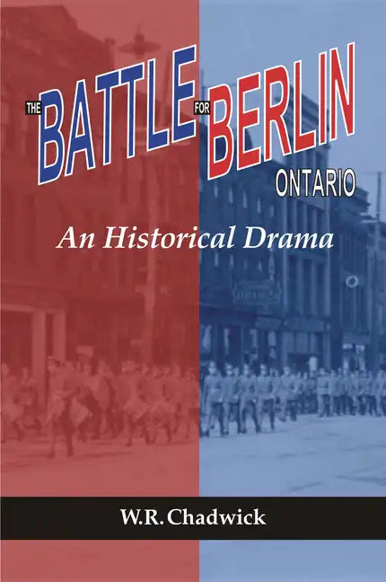 The Battle for Berlin, Ontario: An Historical Drama - Paperback