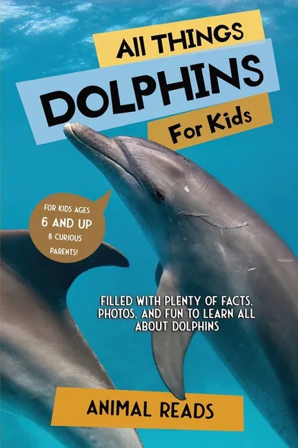 All Things Dolphins For Kids: Filled With Plenty of Facts, Photos, and Fun to Learn all About Dolphins - Paperback