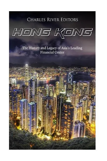 Hong Kong: The History and Legacy of Asia's Leading Financial Center - Paperback