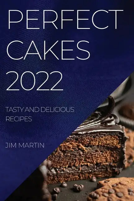 Perfect Cakes 2022: Tasty and Delicious Recipes - Paperback