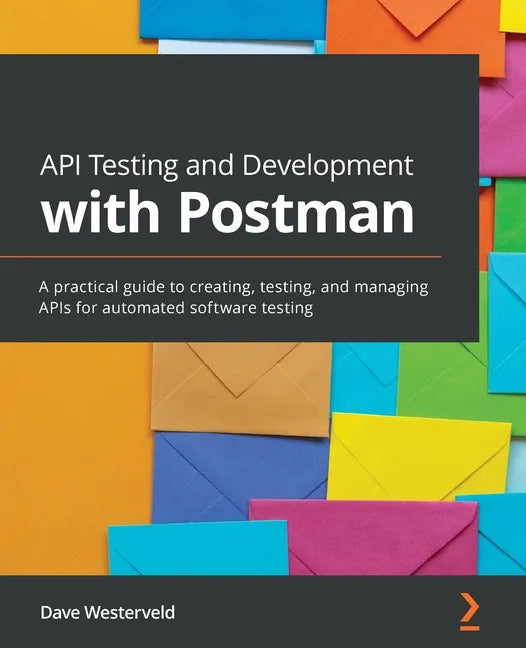 API Testing and Development with Postman: A practical guide to creating, testing, and managing APIs for automated software testing - Paperback