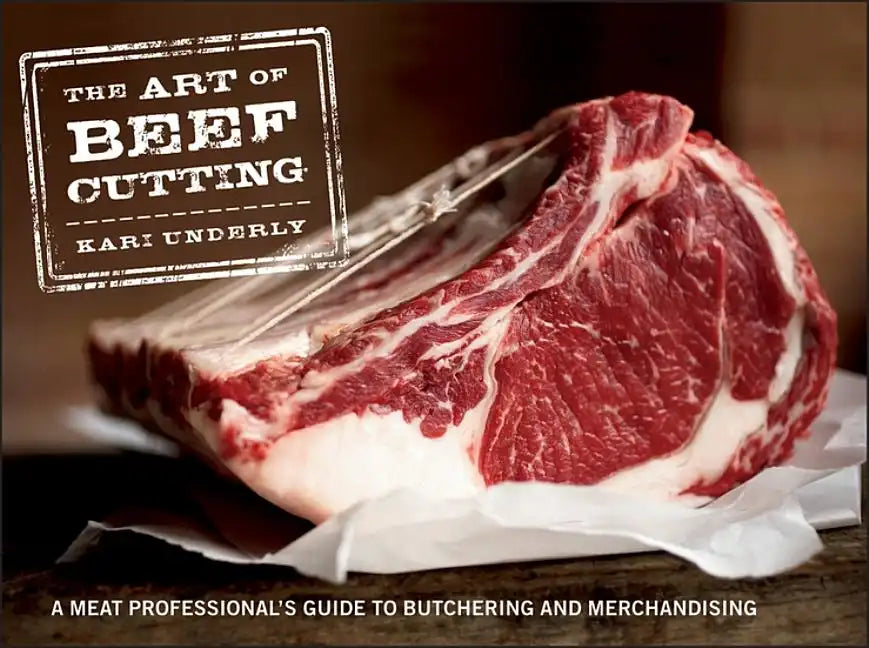 The Art of Beef Cutting: A Meat Professional's Guide to Butchering and Merchandising - Spiral