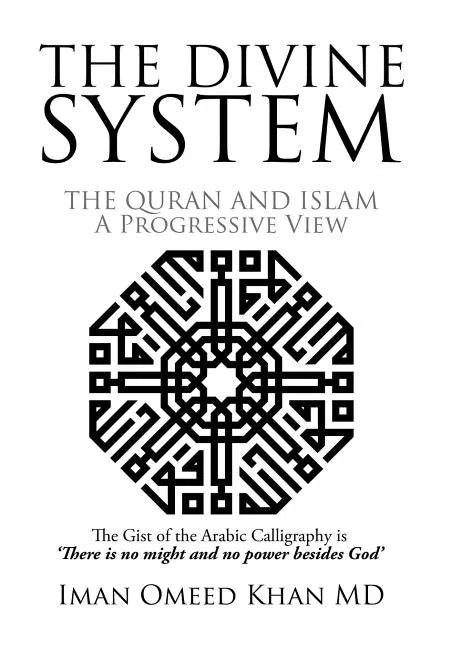 The Divine System: THE QURAN AND ISLAM A Progressive View - Hardcover