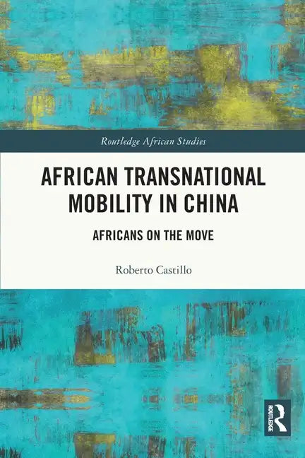 African Transnational Mobility in China: Africans on the Move - Paperback