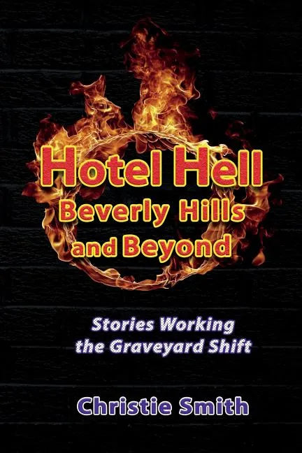 Hotel Hell Beverly Hills and Beyond: Stories Working the Graveyard Shift - Paperback