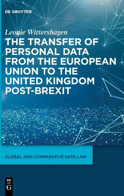 The Transfer of Personal Data from the European Union to the United Kingdom Post-Brexit - Hardcover