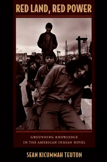 Red Land, Red Power: Grounding Knowledge in the American Indian Novel - Paperback