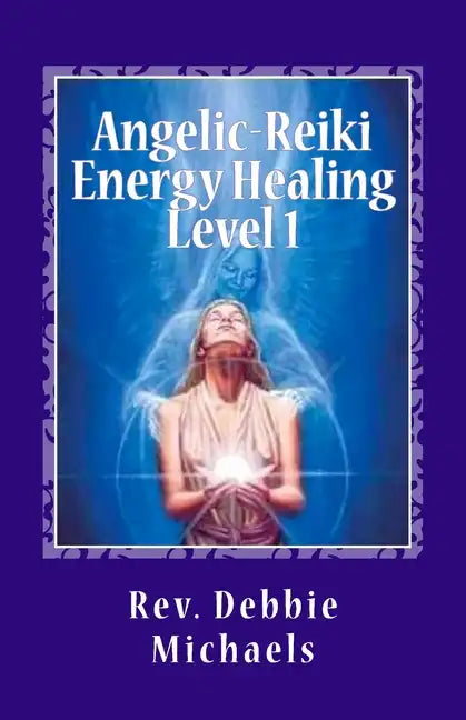 Angelic-Reiki Energy Healing Level 1: Level 1 - Paperback