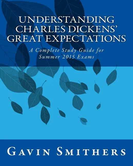 Understanding Charles Dickens' Great Expectations: A Complete Study Guide for Summer 2015 Exams - Paperback