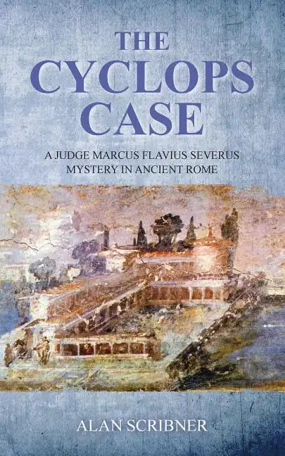 The Cyclops Case: A Judge Marcus Flavius Severus Mystery in Ancient Rome - Paperback